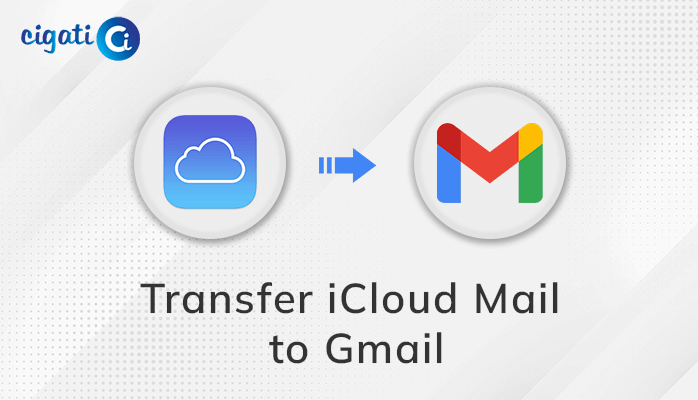 Transfer iCloud Email to Gmail - Selective & Batch Migration