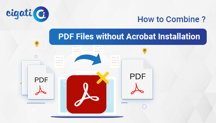 best-way-to-combine-pdf-files-without-acrobat-cigati-solutions