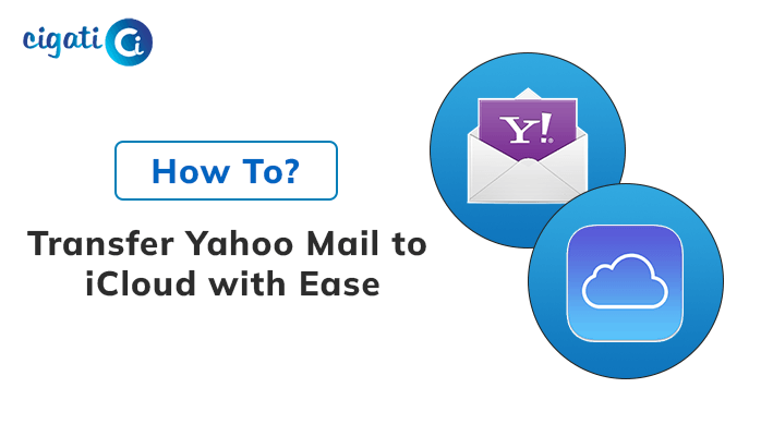 how-to-transfer-yahoo-mail-to-icloud-with-ease-cigati-solutions