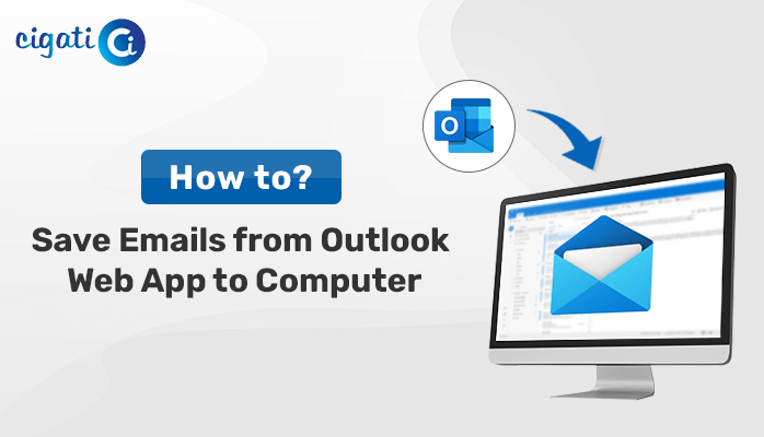 Save Emails from Outlook Web App to Computer - Cigati Solutions