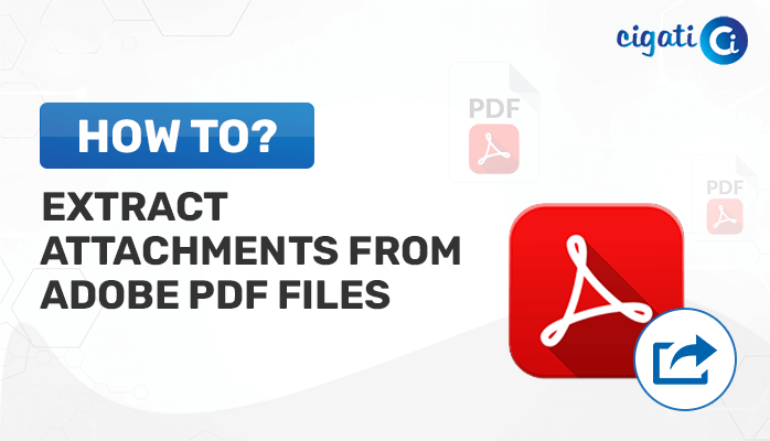 Extract Attachments from Adobe PDF Files: Top 3 Methods of 2023