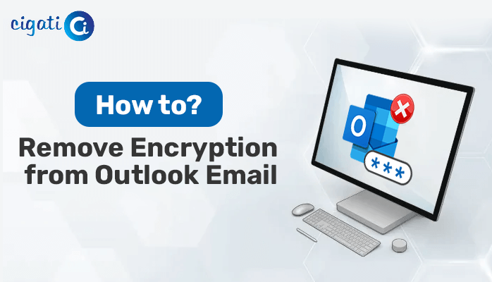 how-to-remove-encryption-from-outlook-email-cigati-solutions